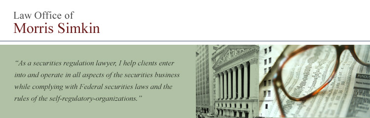 Law Office of Morris Simkin - As a Securities Regulation Lawyer, I help clients enter into and operate in all aspects of the securities business while complying with Federal securities laws and the rules of the self-regulatory-organizations